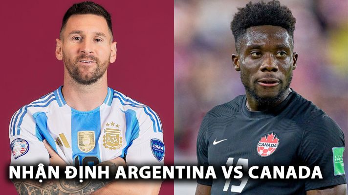 Nhận định bóng đá Argentina vs Canada - Bán kết Copa America: Messi khai nòng, ĐKVĐ giải mã ngựa ô?