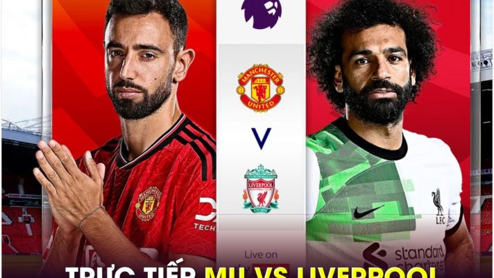 Trực tiếp bóng đá MU vs Liverpool, 22h ngày 1/9 - Link xem trực tiếp K+ Ngoại hạng Anh FULL HD