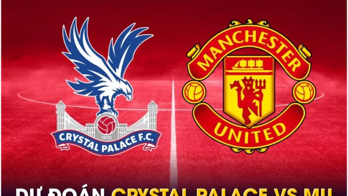 Dự đoán tỷ số Crystal Palace vs MU, 23h30 ngày 21/9: HLV Ten Hag tiếp tục bị thử thách?