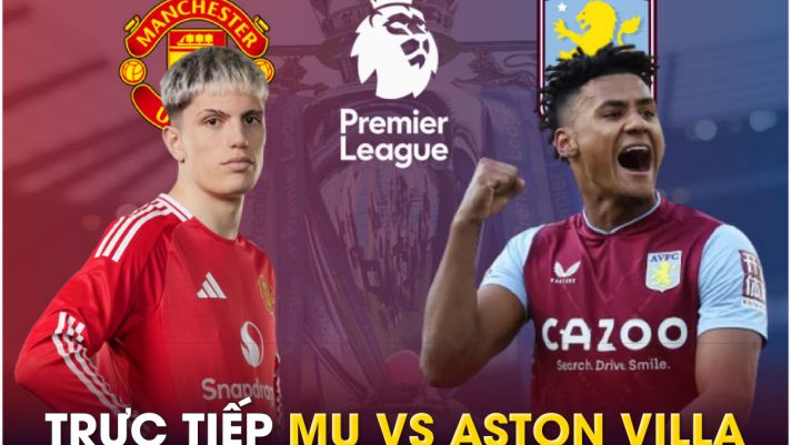 Xem trực tiếp bóng đá MU vs Aston Villa ở đâu, kênh nào? Link xem trực tiếp Man Utd Ngoại hạng Anh