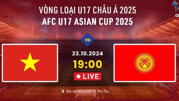 Trực tiếp U17 Việt Nam vs U17 Kyrgyzstan, 19h00 ngày 23/10 - Link xem trực tiếp VL U17 châu Á 2025