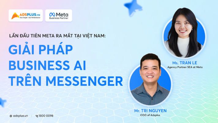AdsPlus đồng hành cùng Meta ra mắt Business AI trên Messenger tại Việt Nam, mở ra cơ hội ứng dụng AI vào bán hàng 