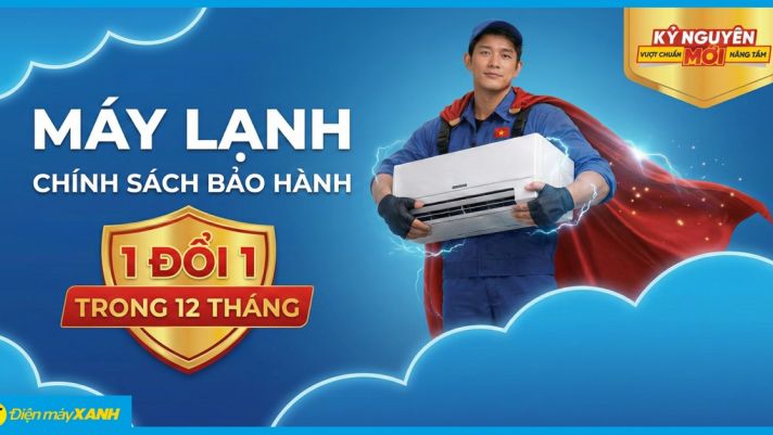 MÁY LẠNH CHÍNH SÁCH BẢO HÀNH 1 ĐỔI 1 TRONG 12 THÁNG