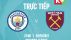 Kết quả bóng đá Man City vs West Ham - Ngoại hạng Anh: Man City gây sức ép lên ngôi đầu của Chelsea