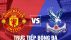 Trực tiếp bóng đá MU vs Crystal Palace, giao hữu hè 2022: Link xem trực tiếp MU vs Palace Full HD