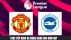 Trực tiếp bóng đá MU vs Brighton, 20h00 ngày 7/8: Link xem trực tiếp MU vs Brighton Ngoại hạng Anh