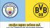 Nhận định Man City vs Dortmund 2h ngày 15/9: Haaland hủy diệt đội bóng cũ, thách thức cả châu Âu