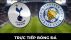 Xem trực tiếp bóng đá Tottenham vs Leicester ở đâu, kênh nào? Link xem trực tiếp Ngoại hạng Anh