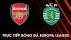 Trực tiếp bóng đá Arsenal vs Sporting - Vòng 1/8 Europa League: Pháo Thủ hẹn gặp MU ở chung kết sớm?