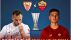 Dự đoán tỷ số Sevilla vs AS Roma, 2h00 ngày 1/6 - Chung kết Europa League: 'Người cũ' MU gây sốt?