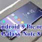 Galaxy Note8 đã chính thức nhận được cập nhật Android 9 Pie