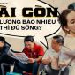 Lương bao nhiêu mới đủ sống ở Sài Gòn: Người 5 triệu là 