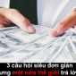 3 câu hỏi siêu đơn giản nhưng khiến một nửa thế giới trả lời sai