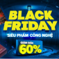 Black Friday 2019 đồ công nghệ giảm sâu chưa từng có - ưu đãi tới 9 triệu