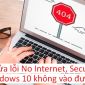 Hướng dẫn sửa lỗi “No Internet, Secured” gây khó chịu trên Windows 10