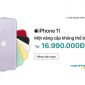 Giảm sâu dưới mức 17 triệu đồng, iPhone 11 chính hãng ghi nhận mức giá thấp nhất thị trường