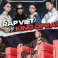 Những lí do khiến Rap Việt trở thành ‘bá chủ’, khiến King Of Rap ngày càng thất thế