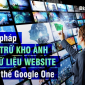 Gợi ý giải pháp lưu trữ kho ảnh và dữ liệu website thay thế Google One