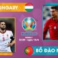 Xem trực tiếp Hungary - Bồ Đào Nha bảng F VCK EURO 2021: Link VTV3 FULL HD nét căng!