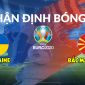 Nhận định bóng đá chuyên gia Ukraine vs Bắc Macedonia 20h00 ngày 17/6, bảng C EURO 2021