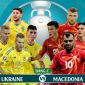 Xem trực tiếp Ukraine - Bắc Macedonia bảng C VCK EURO 2021: Link VTV6 HD cực nhanh