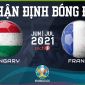 Nhận định bóng đá chuyên gia trận Hungary vs Pháp 20h00 ngày 19/6, bảng F EURO 2021