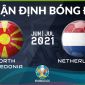 Nhận định bóng đá chuyên gia trận Hà Lan vs Bắc Macedonia 23h00 ngày 21/6, bảng C EURO 2021