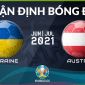 Nhận định bóng đá chuyên gia trận Ukraine vs Áo 23h00 ngày 21/6, bảng C EURO 2021