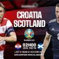 Xem trực tiếp trận Croatia vs Scotland - EURO 2021 bảng D lúc 2h ngày 23/6 trên kênh VTV6 nét căng