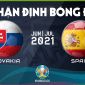 Nhận định bóng đá chuyên gia trận Slovakia vs Tây Ban Nha 23h00 ngày 23/6, bảng E EURO 2021