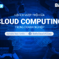 [Trực tuyến] Lợi ích vượt trội của Cloud Computing trong doanh nghiệp: Ứng dụng thực tế