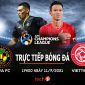 Trực tiếp bóng đá Viettel vs Kaya - Champions League: Thêm 1 chiến thắng hủy diệt của đại diện VN?