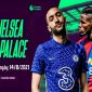 Trực tiếp bóng đá Chelsea vs Crystal Palace, 21h00 ngày 14/8 Ngoại hạng Anh - Link xem trực tiếp K+