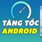 Một vài cách tối ưu hóa các thiết bị Android cũ