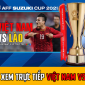 Link xem trực tiếp Việt Nam vs Lào - Trực tiếp bóng đá ĐT Việt Nam - Trực tiếp VTV6 - AFF Cup 2021