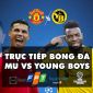 Kết quả MU vs Young Boys: Vòng bảng Champions League