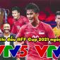 Lịch thi đấu AFF Cup 2021 ngày 9/12: Đối thủ của ĐT Việt Nam gặp khó, Campuchia tạo cú sốc lớn?