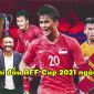 Lịch thi đấu AFF Cup 2021 hôm nay 25/12: Bại tướng của ĐT Việt Nam giành vé vào chung kết?