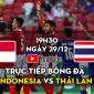 Xem trực tiếp bóng đá AFF Cup 2021 hôm nay 29/12 trên Youtube | Link trực tiếp Indonesia vs Thái Lan