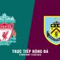 Kết quả bóng đá Burnley vs Liverpool: Bỏ xa MU, Liverpool gây sức ép lên ngôi đầu Ngoại hạng Anh