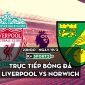 Trực tiếp bóng đá Liverpool vs Norwich; Link xem trực tiếp K+ FULL HD; Trực tiếp Ngoại hạng Anh