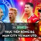 Trực tiếp bóng đá MU vs Man City [23h30, 6/3]; Trực tiếp Ngoại hạng Anh hôm nay