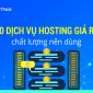 Top 10 dịch vụ hosting giá rẻ chất lượng nên dùng 