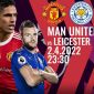 Trực tiếp bóng đá Man United vs Leicester City [23h30 ngày 2/4] - Ngoại hạng Anh: Link K+ full HD