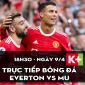 Trực tiếp bóng đá MU vs Everton [18h30, 9/4]; Trực tiếp Ngoại hạng Anh hôm nay