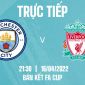 Trực tiếp bóng đá Man City vs Liverpool - FA Cup: Link xem trực tiếp Man City vs Liverpool Full HD