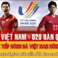 Xem trực tiếp bóng đá U23 Việt Nam vs U20 Hàn Quốc ở đâu kênh nào?Trực tiếp bóng đá Việt Nam hôm nay