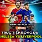 Trực tiếp bóng đá Chelsea vs Liverpool [22h45, 14/5] | Trực tiếp chung kết FA Cup hôm nay