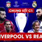 Trực tiếp bóng đá Liverpool vs Real Madrid [2h00, 29/5] - Link trực tiếp bóng đá C1 Champions League