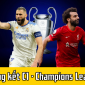 Lịch thi đấu bóng đá hôm nay 28/5: Chung kết C1: Liverpool lật đổ ngai vàng châu Âu của Real Madrid?